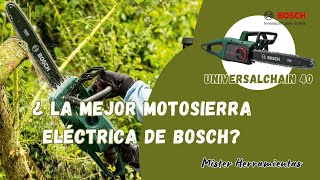 MOTOSIERRA ELÉCTRICA DE BOSCH UNIVERSALCHAIN 40 🌿¿LA MEJOR MOTOSIERRA ELÉCTRICA DE BOSCH?