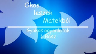 Okos leszek Matekból: Gyökös egyenletek 1.Rész