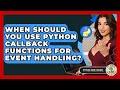 When Should You Use Python Callback Functions For Event Handling? - Python Code School