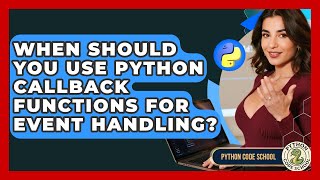 When Should You Use Python Callback Functions For Event Handling? - Python Code School