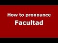 How to pronounce Facultad (Colombian Spanish/Colombia)  - PronounceNames.com