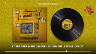 Koppz Deep \u0026 ReaDaSoul - Ngikhathele (feat. Debow) [Official Audio]