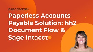 Paperless Accounts Payable Solution: hh2 Document Flow & Sage Intacct Construction