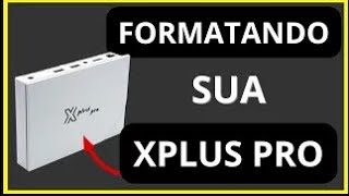 Como FORMATAR a XPLUS PRO