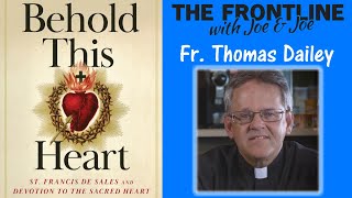 Fr. Thomas Dailey, O.S.F.S: Behold This Heart | THE FRONTLINE WITH JOE \u0026 JOE