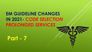 E/M Guideline changes in 2021 - Based on Time & Prolonged services