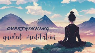 Calm Your Overthinking Mind, 10 Minute Guided Meditation