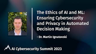 The Ethics of AI and ML: Ensuring Cybersecurity and Privacy in Automated Decision Making