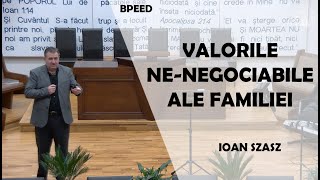 Ioan Szasz - Valorile ne-negociabile ale familiei | PREDICI 2023