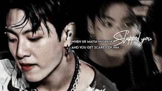 When he slapped you for the first time and you get scared of him||BTS FF||J.JK ONESHOT||