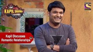 Kapil Discusses Romantic Relationships - The Kapil Sharma Show