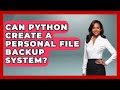 Can Python Create A Personal File Backup System? - Python Code School