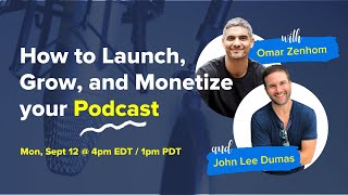 Start a Money-Making Podcast (With Omar Zenhom and John Lee Dumas)