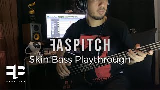 FASPITCH - Skin (Bass Playthrough)