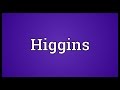 Higgins Meaning