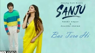 Sanju Full Song | Bas Tera | A.R Rahman,Adnansheikh | Ranbir Kapoor,