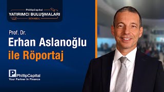 Prof. Dr. Erhan Aslanoğlu ile Röportaj | PhillipCapital Yatırımcı Buluşmaları İstanbul