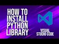 How To Install Python Library Visual Studio Code Tutorial