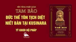 16. Đức Thế Tôn Tịch Diệt Niết Bàn Tại Kusinara - Tỳ Khưu Hộ Pháp - TAM BẢO