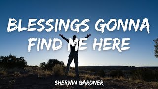 Blessings Gonna Find Me Here - Sherwin Gardner