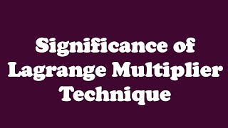 Significance of Lagrange Multiplier Technique