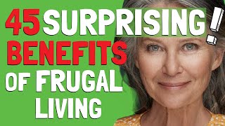 45 Benefits of Frugal Living YOU Didn't Know About