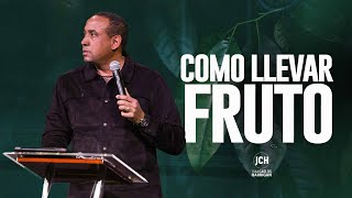 Como Llevar Fruto | Pastor Juan Carlos Harrigan