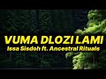 Issa Sisdoh - Vuma Dlozi Lami (lyrics) ft. Ancestral Rituals 
