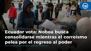 Ecuador vota: Noboa busca consolidarse mientras el correísmo pelea por el regreso al poder