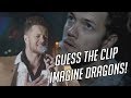 GUESS THE CLIP OF IMAGINE DRAGONS!