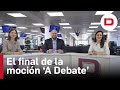 El desenlace de la moción de censura, 'A Debate' con Ana Martín y Natalia Cristóbal