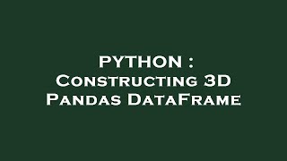 PYTHON : Constructing 3D Pandas DataFrame