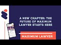 A New Chapter: The Future of Maximum Lawyer Starts Here