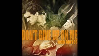 Rob Mayes - Don't Give Up On Me