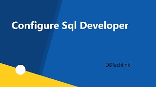 Configure Sql Developer|#DBTechlink