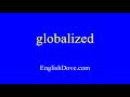 How to pronounce globalized in American English