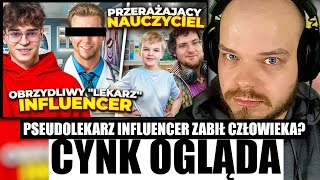 CYNK OGLĄDA: PSEUDOLEKARZ INFLUENCER ZABIŁ CZŁOWIEKA? (TIKTOKOWY NAUCZYCIEL, KANYE WEST, FAME 24)