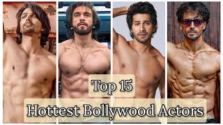 15 Hottest Bollywood Actors 🔥🔥 II TOP 15 II Who is your Favourite II 🔥🔥