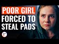 Poor Girl Forced To Steal Pads | @DramatizeMe