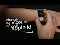 How to Change the Account of Your Apple ID on Watch (tutorial)