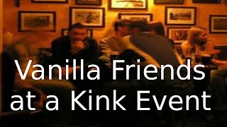 Vanilla Friends at a Kink Event