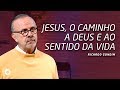 JESUS, O CAMINHO A DEUS E AO SENTIDO DA VIDA | Ricardo Gondim