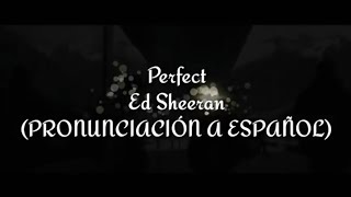 Perfect - Ed Sheeran (PRONUNCIACIÓN A ESPAÑOL)