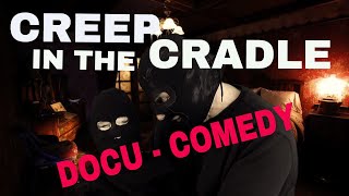 CREEP IN THE CRADLE - DOCUCOMEDY - CREEPOFREEK