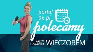 Portal OX.pl Polecamy! 25.04.2019