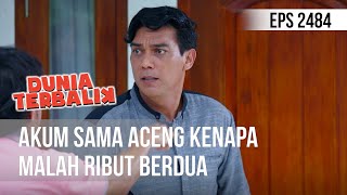 DUNIA TERBALIK - Akum Sama Aceng Kenapa Malah Ribut Berdua