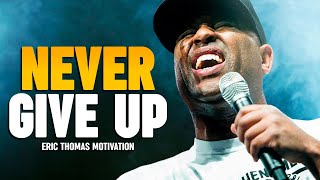 NEVER GIVE UP - Eric Thomas Motivational Speech