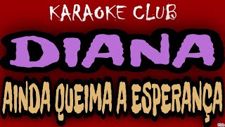 DIANA - AINDA QUEIMA A ESPERANÇA ( KARAOKÊ )