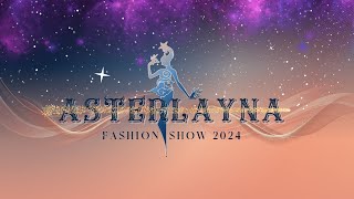 ASTERLAYNA Fashion Show 2024