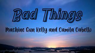 Bad Things ( Lyrics) - Machine Gun Kelly and Camila Cabello